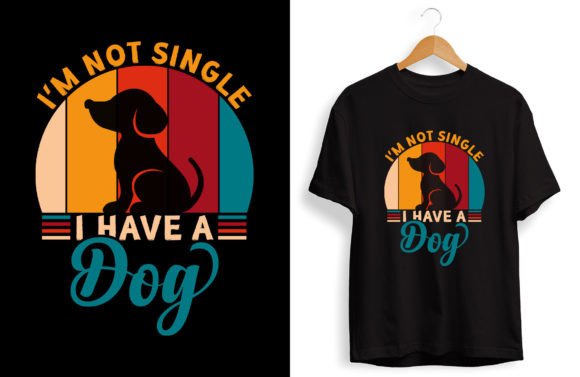 I’m Not Single I Have a Dog Graphics – T-Shirt Designs